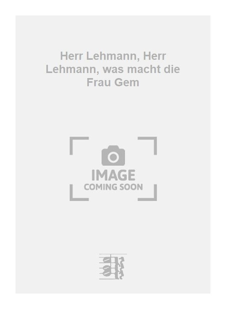 Herr Lehmann, Herr Lehmann, was macht die Frau Gem